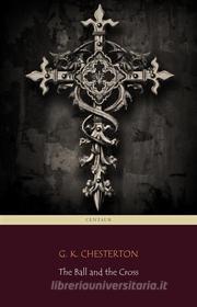Ebook The Ball and the Cross (Centaur Classics) di G. K. Chesterton edito da Angelo Pereira