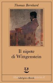 Ebook Il nipote di Wittgenstein di Thomas Bernhard edito da Adelphi