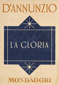 Ebook La Gloria (e-Meridiani Mondadori) di d'annunzio Gabriele edito da Mondadori