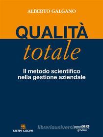 Ebook Qualità totale. Il metodo scientifico nella gestione aziendale di Alberto Galgano edito da goWare & Guerini Next