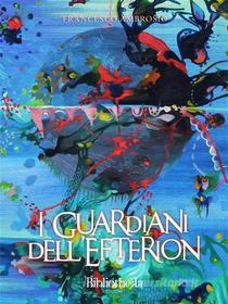 Ebook I Guardiani dell'Efterion di Francesco Ambrosio edito da Bibliotheka Edizioni