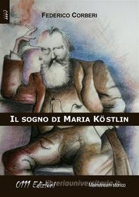Ebook Il sogno di Maria Kostlin di Federico Corberi edito da ZeroUnoUndici