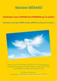 Ebook Combattez votre cancer des poumons par la prière ! di Martine Ménard edito da Books on Demand