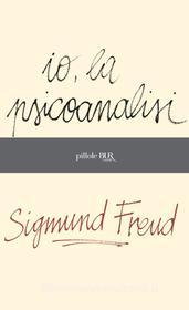 Ebook Io, la psicoanalisi di Freud Sigmund edito da BUR