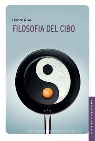 Ebook Filosofia del cibo di Franco Riva edito da Castelvecchi