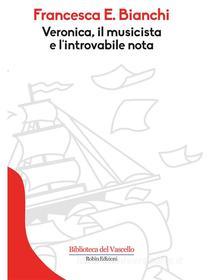Ebook Veronica, il musicista e l'introvabile nota di Francesca E. Bianchi edito da Robin Edizioni