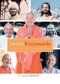 Ebook Swami Kriyananda, come noi lo conosciamo di Swami Kriyananda, Asha Praver edito da Ananda Edizioni