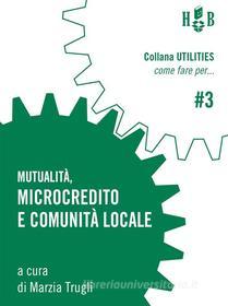 Ebook Mutualità, microcredito e comunità locale di Marzia Trugli edito da Homeless Book