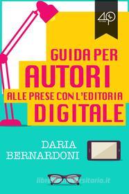 Ebook Guida per autori alle prese con l'editoria digitale di Bernardoni Daria edito da 40K