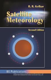 Ebook Satellite Meteorology, di R. R. Kelkar edito da BSP BOOKS