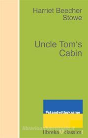 Ebook Uncle Tom&apos;s Cabin di Harriet Beecher Stowe edito da libreka classics