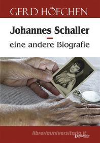 Ebook Johannes Schaller – eine andere Biografie di Gerd Höfchen edito da Engelsdorfer Verlag