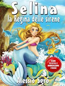 Ebook Selina la Regina delle sirene (Fixed Layout Edition) di Alessio Sgrò edito da Alessio Sgrò