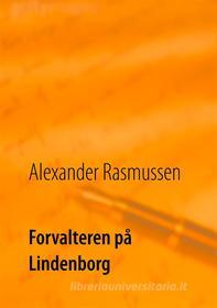 Ebook Forvalteren på Lindenborg di Alexander Rasmussen edito da Books on Demand