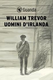 Ebook Uomini d'Irlanda di William Trevor edito da Guanda