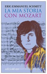 Ebook La mia storia con Mozart di Eric-Emmanuel Schmitt edito da Edizioni e/o