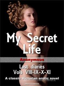 Ebook My Secret Life - Last diaries di Anonymous edito da Erotic eBooks