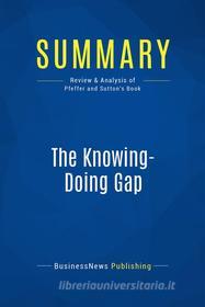 Ebook Summary: The Knowing-Doing Gap di BusinessNews Publishing edito da Business Book Summaries