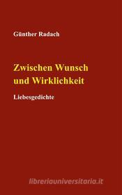 Ebook Zwischen Wunsch und Wirklichkeit di Günther Radach edito da Books on Demand