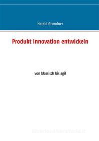 Ebook Produkt Innovation entwickeln di Harald Grundner edito da Books on Demand