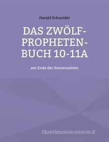 Ebook Das Zwölf-Propheten-Buch 10-11a di Harald Schneider edito da Books on Demand