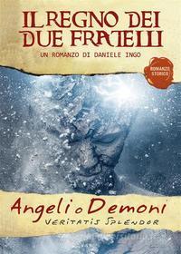 Ebook Angeli o Demoni - Il Regno dei due Fratelli di Daniele Ingo edito da Youcanprint