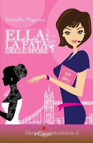 Ebook Ella: La fata delle spose di Rossella Magnani edito da il Ciliegio Edizioni