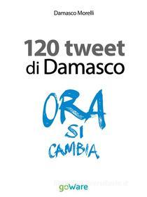 Ebook I 120 tweet di Damasco - Idee guida per una smart city. Il caso di Empoli di Damasco Morelli edito da goWare