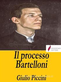 Ebook Il processo Bartelloni di Giulio Piccini edito da Passerino