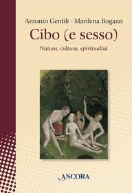 Ebook Cibo (e sesso) di Gentili Antonio, Bogazzi Marilena edito da Ancora