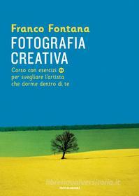 Ebook Fotografia creativa di Fontana Franco edito da Mondadori