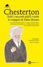 Ebook Tutti i racconti gialli e tutte le indagini di Padre Brown di Keith Gilbert Chesterton edito da Newton Compton Editori