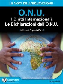 Ebook I Diritti Internazionali - Le Dichiarazioni dell&apos;O.N.U. (Audio-eBook) di O.N.U. edito da Il Narratore