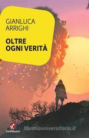 Ebook Oltre ogni verità di Gianluca Arrighi edito da Edizioni Cento Autori