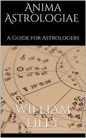Ebook Anima astrologiae di William Lilly edito da Books on Demand
