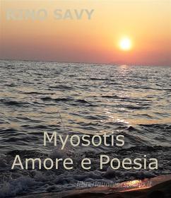 Ebook Myosotis Amore e Poesia di ' Rino Savy ' edito da Rino Savy