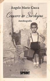 Ebook Crescere in Sardegna di Angelo Mario Cucca edito da Booksprint