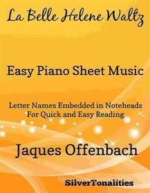 Ebook La Belle Helene Waltz Easy Piano Sheet Music di SilverTonalities edito da SilverTonalities