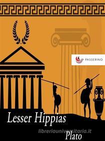Ebook Lesser Hippias di Plato edito da Passerino