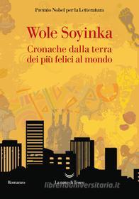 Ebook Cronache dalla terra dei più felici al mondo di Wole Soyinka edito da La nave di Teseo
