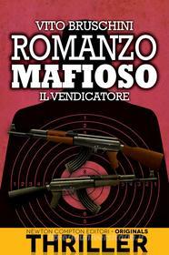 Ebook Romanzo mafioso. Il vendicatore di Vito Bruschini edito da Newton Compton Editori