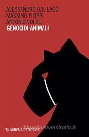 Ebook Genocidi animali di Alessandro dal Lago, Massimo Filippi, Antonio Volpe edito da Mimesis Edizioni