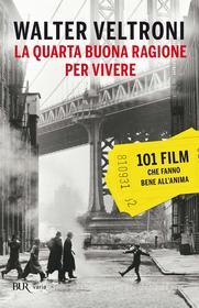 Ebook La quarta buona ragione per vivere di Veltroni Walter edito da BUR