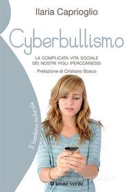 Ebook Cyberbullismo di Ilaria Caprioglio edito da Il Leone Verde Edizioni