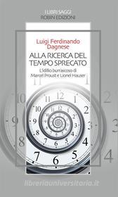 Ebook Alla ricerca del tempo sprecato di Luigi Ferdinando Dagnese edito da Robin Edizioni
