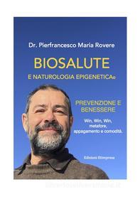 Ebook Biosalute e Naturalogia di Pierfrancesco Maria Rovere edito da Etimpresa
