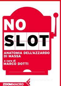 Ebook No slot di Marco Dotti edito da Zoom Feltrinelli