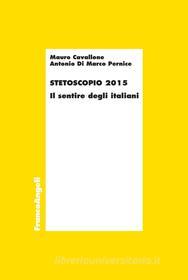 Ebook Stetoscopio 2015. Il sentire degli italiani di Mauro Cavallone, Antonio Di Marco Pernice edito da Franco Angeli Edizioni