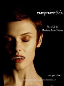 Ebook Comprometida (Livro 6 de Memórias de um Vampiro) di Morgan Rice edito da Lukeman Literary Management