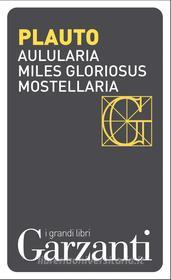 Ebook Aulularia – Miles gloriosus – Mostellaria di Tito Macco Plauto edito da Garzanti classici